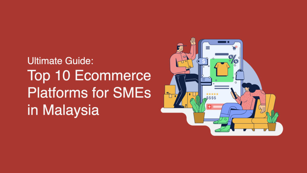 The Top 10 Ecommerce Platforms for SMEs in Malaysia