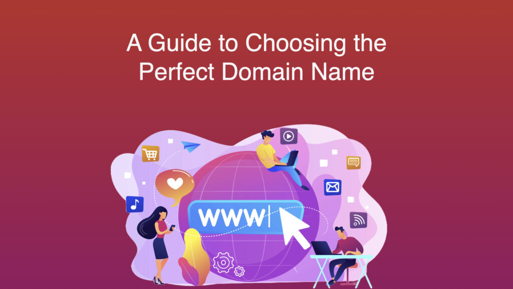A Guide to Choosing the Perfect Domain Name For Your Business