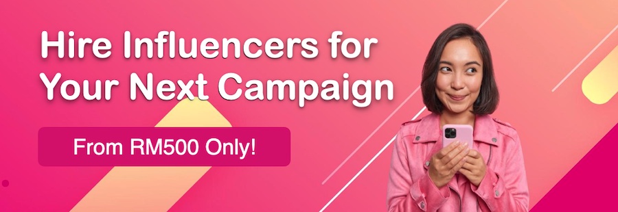 hire malaysia influencer campaign from RM500 only