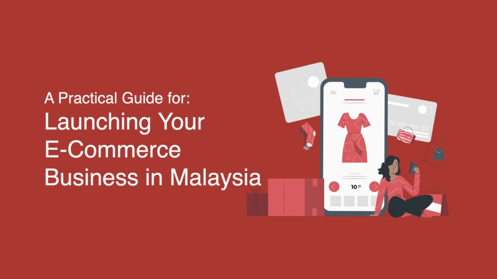 step-by-step guide to help you kick-start your e-commerce business in Malaysia